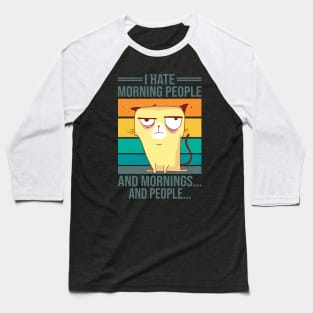 I Hate Morning People And Mornings And People Vintage Cat Baseball T-Shirt